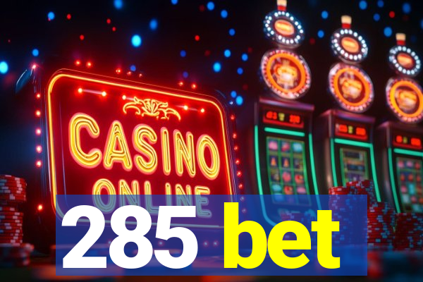 285 bet